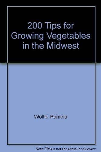 Beispielbild fr Two Hundred Tips for Growing Vegetables in the Midwest zum Verkauf von Better World Books