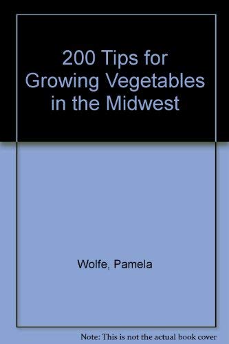 Stock image for 200 Tips for Growing Vegetables in the Midwest for sale by HPB-Diamond