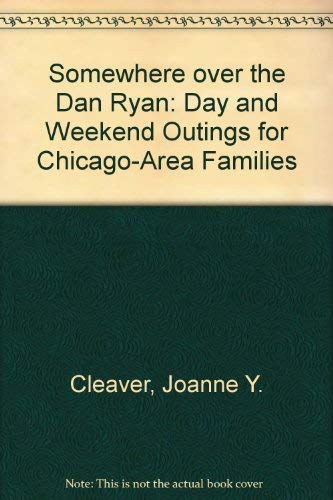 9781556521805: Somewhere over the Dan Ryan: Day and Weekend Outings for Chicago-Area Families