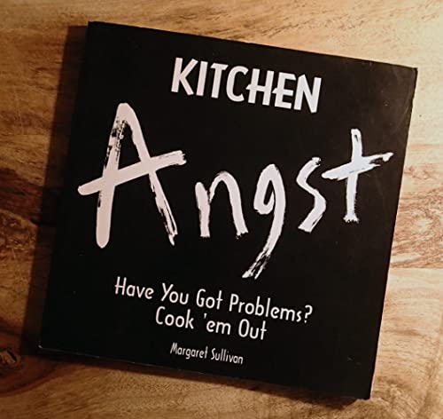 Imagen de archivo de Kitchen Angst: Have You Got Problems? : Cook 'Em Out a la venta por Wonder Book