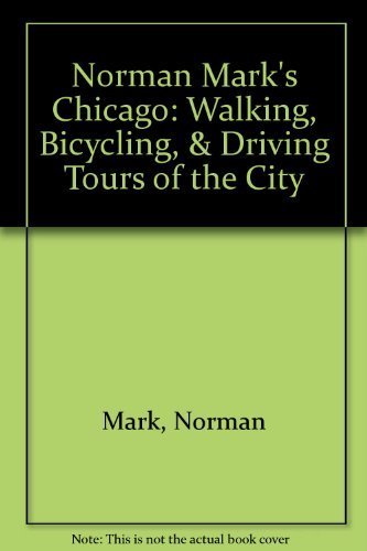 Beispielbild fr Norman Mark's Chicago : Walking, Bicycling, and Driving Tours of the City zum Verkauf von Better World Books