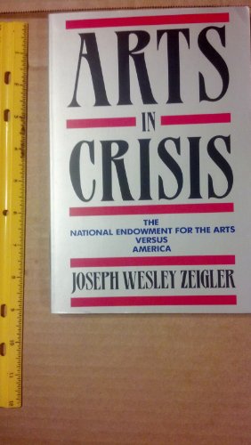Beispielbild fr Arts in Crisis : The National Endowment for the Arts Versus America zum Verkauf von Better World Books: West