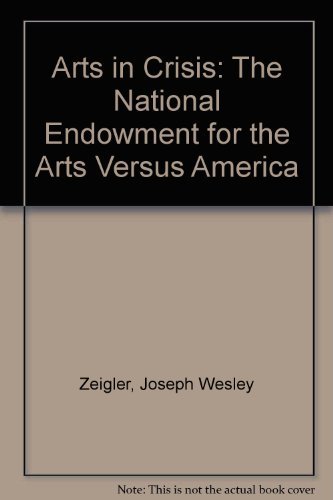 Beispielbild fr Arts in Crisis: The National Endowment for the Arts Versus America zum Verkauf von ThriftBooks-Dallas