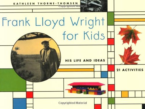 9781556522079: Frank Lloyd Wright for Kids: His Life and Ideas, 21 Activites (For Kids series)