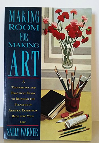 Beispielbild fr Making Room for Making Art: A Thoughtful and Practical Guide to Bringing the Pleasure of Artistic Expression Back into Your Life zum Verkauf von Wonder Book