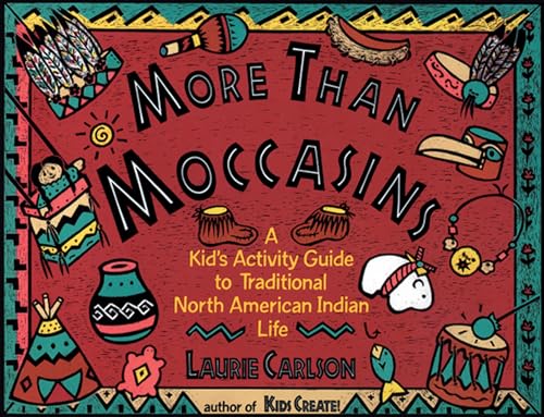 Stock image for More Than Moccasins: A Kid's Activity Guide to Traditional North American Indian Life (Kid's Guide) for sale by medimops