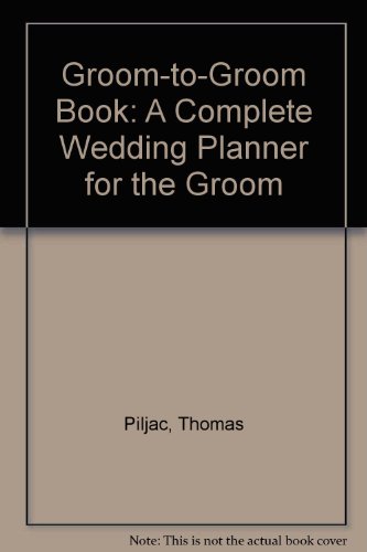 Imagen de archivo de The Groom-To-Groom Book: A Complete Wedding Planner for the Groom a la venta por HPB Inc.