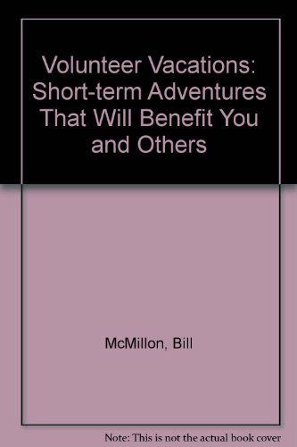 Stock image for Volunteer Vacations: Short-Term Adventures That Will Benefit You and Others for sale by Half Price Books Inc.