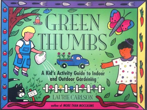 Beispielbild fr Green Thumbs : A Kid's Activity Guide to Indoor and Outdoor Gardening zum Verkauf von Better World Books