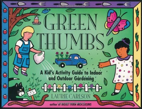 Imagen de archivo de Green Thumbs : A Kid's Activity Guide to Indoor and Outdoor Gardening a la venta por Better World Books