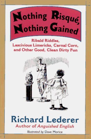 9781556522437: Nothing Risque, Nothing Gained: Ribald Riddles, Lascivious Limericks, Carnal Corn, and Other Good, Clean Dirty Fun