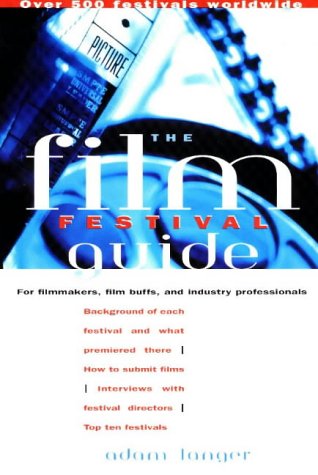 Imagen de archivo de The Film Festival Guide: For Filmmakers, Film Buffs, and Industry Professionals a la venta por SecondSale