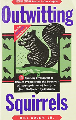 Stock image for Outwitting Squirrels: 101 Cunning Stratagems to Reduce Dramatically the Egregious Misappropriation of Seed from Your Birdfeeder by Squirrels for sale by Orion Tech