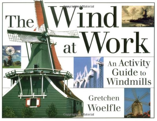 Imagen de archivo de The Wind at Work : An Activity Guide to Windmills a la venta por Better World Books