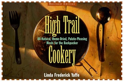 Imagen de archivo de High Trail Cookery: All-Natural, Home-Dried, Palate-Pleasing Meals for the Backpacker a la venta por Jenson Books Inc