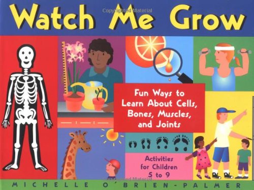 Stock image for Watch Me Grow : Fun Ways to Learn about Cells, Bones, Muscles, Joints for sale by Better World Books