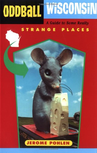 Imagen de archivo de Oddball Wisconsin: A Guide to Some Really Strange Places (Oddball series) a la venta por Open Books