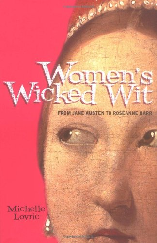 Beispielbild fr Women's Wicked Wit: From Jane Austen to Roseanne Barr zum Verkauf von HPB-Emerald