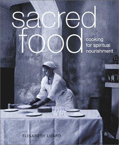 Imagen de archivo de Sacred Food: Cooking for Spiritual Nourishment a la venta por Ergodebooks