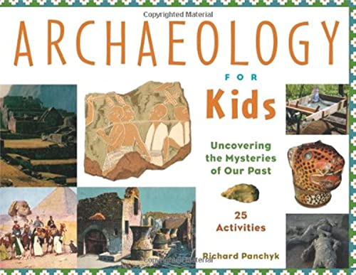 Beispielbild fr Archaeology for Kids : Uncovering the Mysteries of Our Past, 25 Activities zum Verkauf von Better World Books