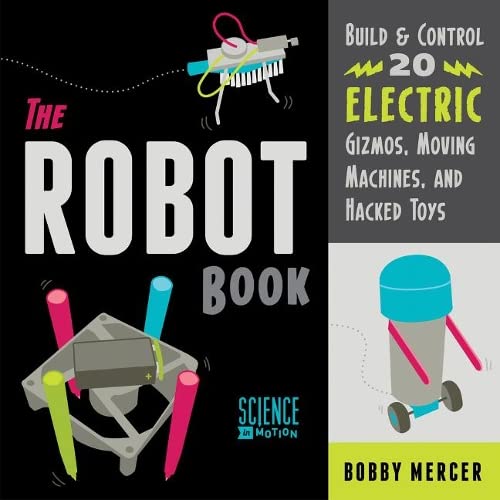 Beispielbild fr The Robot Book: Build & Control 20 Electric Gizmos, Moving Machines, and Hacked Toys (Science in Motion) zum Verkauf von Wonder Book