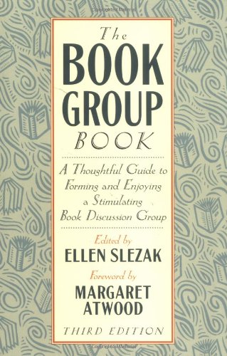 Stock image for The Book Group Book: A Thoughtful Guide to Forming and Enjoying a Stimulating Book Discussion Group for sale by Front Cover Books