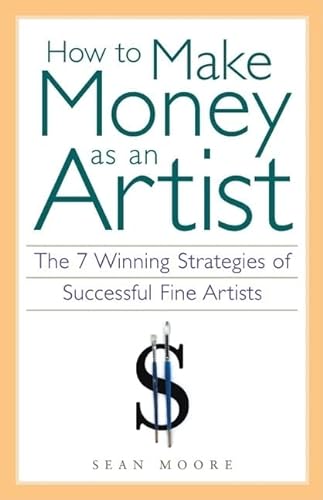 Stock image for How to Make Money as an Artist: The 7 Winning Strategies of Successful Fine Artists for sale by Hippo Books