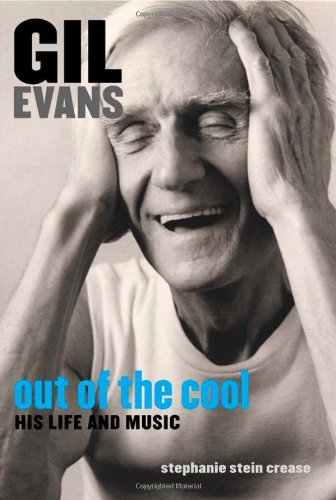 Stock image for Gil Evans: Out of the Cool: His Life and Music for sale by Books of the Smoky Mountains