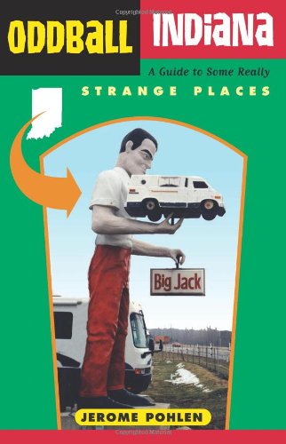 Stock image for Oddball Indiana : A Guide to Some Really Strange Places for sale by Better World Books