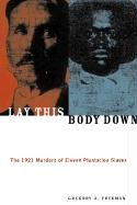Beispielbild fr Lay This Body Down: The 1921 Murders of Eleven Plantation Slaves Format: Paperback zum Verkauf von INDOO