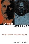 Imagen de archivo de Lay This Body Down: The 1921 Murders of Eleven Plantation Slaves Format: Paperback a la venta por INDOO