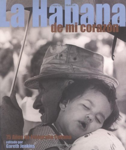 La Habana en mi corazon: 75 anos de fotografia Cubana (9781556524530) by Jenkins, Gareth