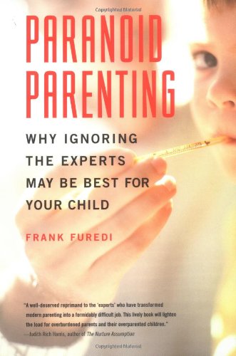Beispielbild fr Paranoid Parenting : Why Ignoring the Experts May Be Best for Your Child zum Verkauf von Better World Books
