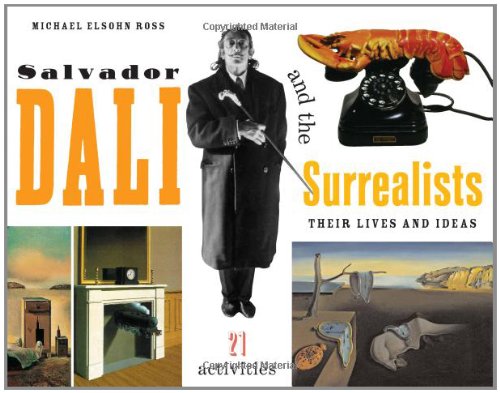 Stock image for Salvador Dal? and the Surrealists: Their Lives and Ideas, 21 Activities (For Kids series) for sale by SecondSale