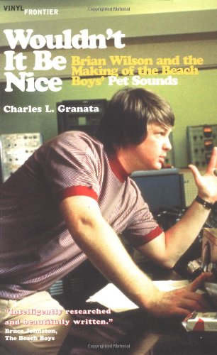 9781556525070: Wouldn't it be Nice: Brian Wilson and the Making of the "Beach Boys"' 'Pet Sounds' (Vinyl Frontier Series, the)