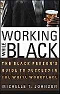 Beispielbild fr Working While Black: The Black Person's Guide to Success in the White Workplace (Black Person's Guides) zum Verkauf von Wonder Book