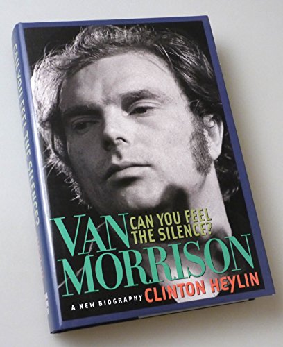 9781556525179: Can You Feel the Silence?: Van Morrison: A New Biography