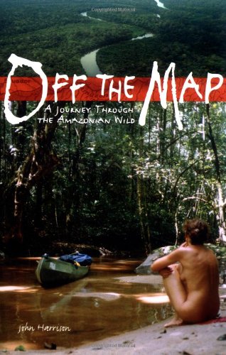 9781556525193: Off the Map: A Journey Through the Amazonian Wild