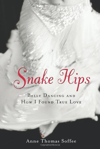 Stock image for Snake Hips: Belly Dancing and How I Found True Love for sale by Your Online Bookstore