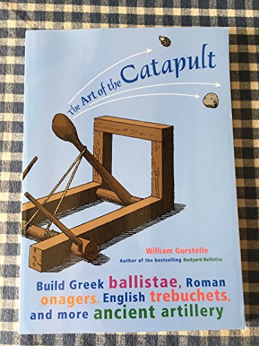 Beispielbild fr The Art of the Catapult: Build Greek Ballistae, Roman Onagers, English Trebuchets, and More Ancient Artillery zum Verkauf von SecondSale