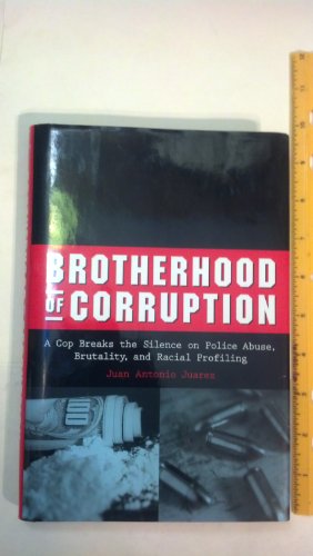 Stock image for Brotherhood of Corruption: A Cop Breaks the Silence on Police Abuse, Brutality, and Racial Profiling for sale by Decluttr