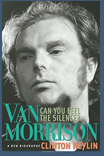 9781556525421: Can You Feel the Silence?: Van Morrison: A New Biography