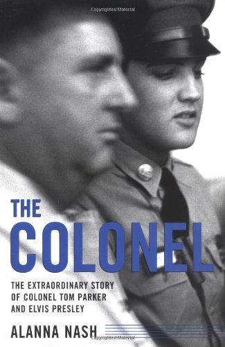 Beispielbild fr The Colonel : The Extraordinary Story of Colonel Tom Parker and Elvis Presley zum Verkauf von Better World Books
