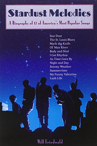 Imagen de archivo de Stardust Melodies: A Biography of 12 of America's Most Popular Songs a la venta por Wonder Book