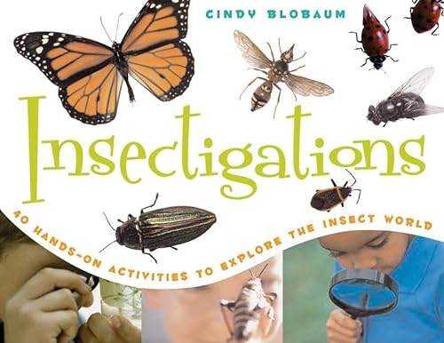 Insectigations: 40 Hands-on Activities to Explore the Insect World (Young Naturalists)
