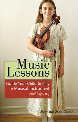 Beispielbild fr Music Lessons: Guide Your Child to Play a Musical Instrument (and Enjoy It!) zum Verkauf von ThriftBooks-Dallas
