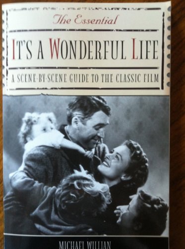 9781556526367: The Essential It's a Wonderful Life: A Scene-By-Scene Guide to the Classic Film