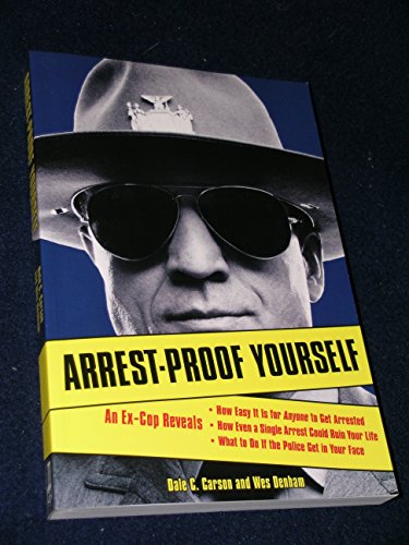 Beispielbild fr Arrest-Proof Yourself: An Ex-Cop Reveals How Easy It Is for Anyone to Get Arrested, How Even a Single Arrest Could Ruin Your Life, and What to Do If the Police Get in Your Face zum Verkauf von SecondSale