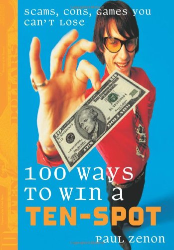 Beispielbild fr 100 Ways to Win a Ten-Spot : Scams, Cons, Games You Can't Lose zum Verkauf von Better World Books