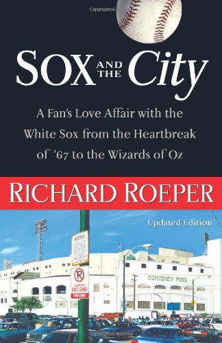 9781556526503: Sox and the City: A Fan's Love Affair with the White Sox from the Heartbreak of '67 to the Wizards of Oz